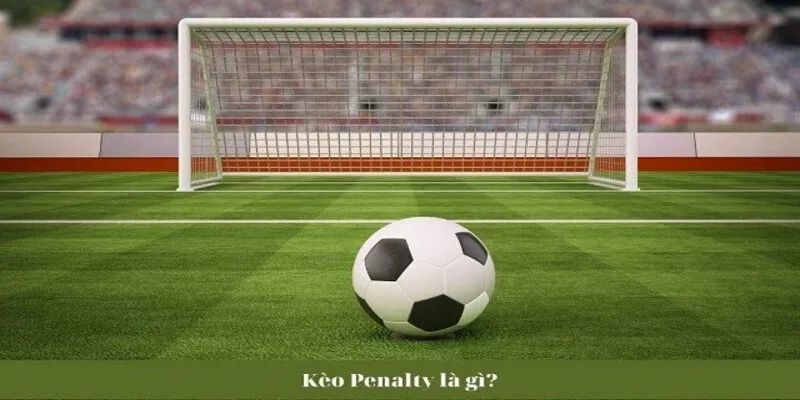 Kinh nghiệm cá cược kèo penalty hiệu quả từ chuyên gia