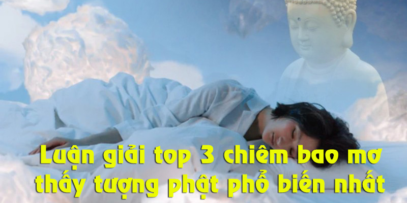 Cùng khám phá luận giải chi tiết top 3 giấc mơ thấy tượng phật